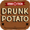 Drunk Potato by Drink-O-Tron