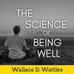 The Science of Being Well by Wallace D. Wattles