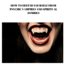 PSYCHIC VAMPIRES AND SPIRITUAL ZOMBIES APK