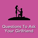 Questions To Ask Your Girlfriend, Crush APK