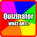 QUIZINATOR - WHAT AM I