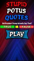 Stupid POTUS Quotes - True or False Quiz-poster