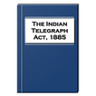 Indian Telegraph Act 1885