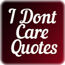 I Dont Care Quotes APK