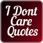 I Dont Care Quotes ikona
