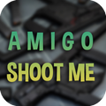 ”Amigo Shoot Me