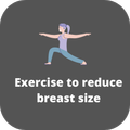 Exercise to reduce breast size