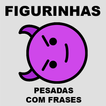 Figurinhas Pesadas com Frases