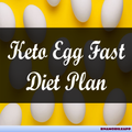 Keto Egg Fast Diet Plan