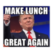 Make Lunch Great Again