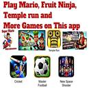 Play Mario, Fruit Ninja, Temple run and More Games APK