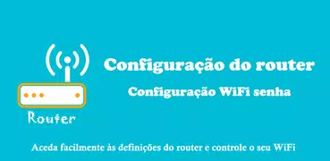 Configuração do roteador -Senha WiFi da instalação