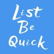”List Be Quick