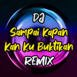 DJ Sampai Kapan Kan Ku Buktika