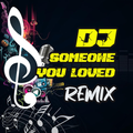DJ Someone You Loved Remix
