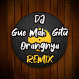 DJ Gue Mah Gitu Orangnya