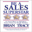 Be A Sales Superstar by Brian Tracy