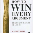 How to Win Every Argument By Madsen Pirie