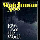 Love Not The World By Watchman Nee ikona