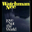 Love Not The World By Watchman Nee