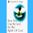 How You Can Be Led By The Spirit Of God By Kenneth