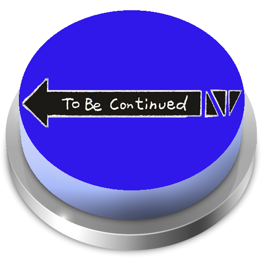 To Be Continued Button