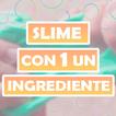 Slime con 1 ingrediente