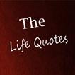 ”The Life Quotes