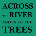 AcrossTheRiverAndIntoTheTrees
