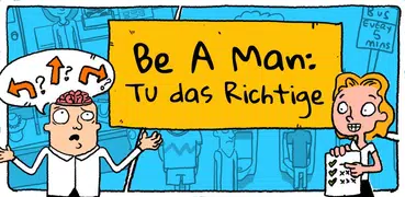 Be A Man: Tu das Richtige