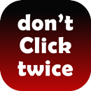 Don't Click Twice - A type of addictive Tap Game APK