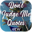 Don't Judge Me Quotes