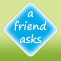 A Friend Asks