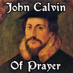 John Calvin Of Prayer