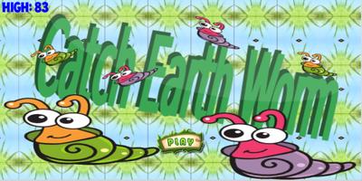 Catch Earth Worm Affiche