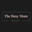 The Busy Mom Method