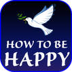 How to be happy in life