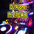 DJ Alone Pt 2 REMIX