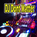 DJ Dont Matter