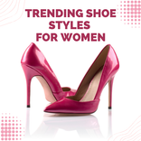 Trending Shoe Styles for Women
