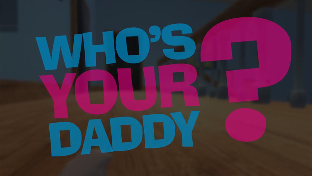 Veroxx игра whos your daddy. Daddy игра. Whos your Daddy. Who your Daddy игра. Who's your Daddy.