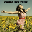 ”Como Ser Feliz