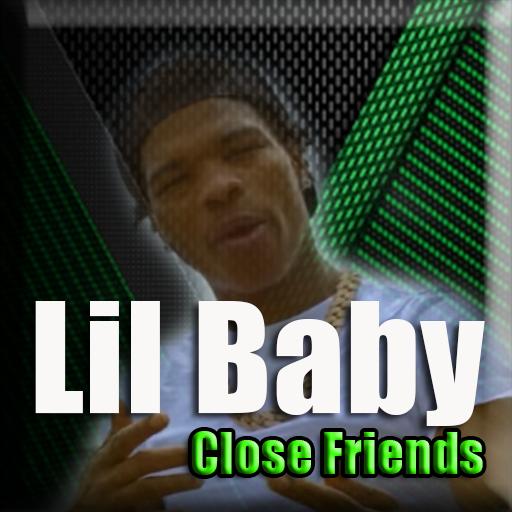 Baby closer. Close friends Lil Baby.