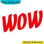 Wow Status Video, Watch & Reward icône