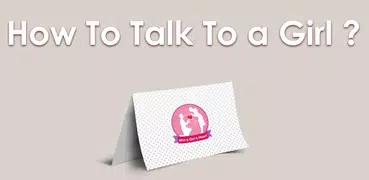 How to Talk to a Girl you Like