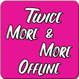 Twice More And More Offline