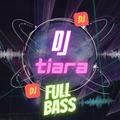 DJ TIARA FULL BASS