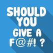 Should You Give A F@#!?