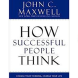 How successful people think - John C. Maxwell
