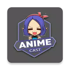 AniCast - AnimeCast